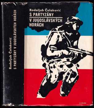 S partyzány v jugoslávských horách : zápisky z osvobozenecké války - Rodoljub Čolakovič (1966, Svoboda) - ID: 154672