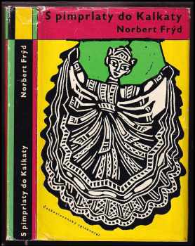 Norbert Frýd: S pimprlaty do Kalkaty : vyprávění o všem možném, také o Cejlonu, Jávě a obou Indiích