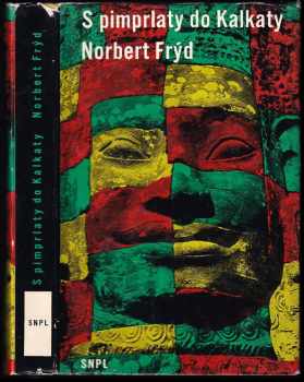 S pimprlaty do Kalkaty : vyprávění o všem možném, také o Cejlonu, Jávě a obou Indiích - Norbert Frýd (1962, Státní nakladatelství politické literatury) - ID: 179197