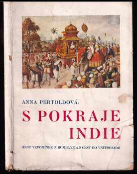 S pokraje Indie : hrst vzpomínek z Bombaje a s cest do vnitrozemí - Anna Pertoldová (1926, Pražská akciová tiskárna) - ID: 204526