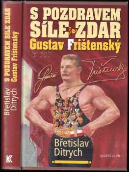 S pozdravem Síle zdar Gustav Frištenský