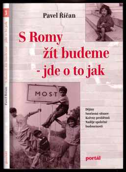 Pavel Říčan: S Romy žít budeme - jde o to jak - dějiny, současná situace, kořeny problémů, naděje společné budoucnosti