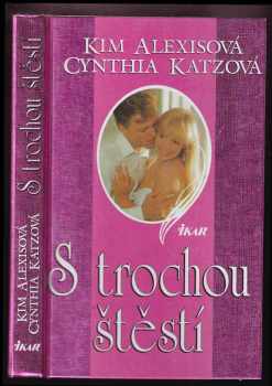 S trochou štěstí - Kim Alexis, Cynthia Katz (1996, Ikar) - ID: 205535