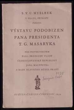 Tomáš Garrigue Masaryk: S. V. U. Myslbek v Praze, Příkopy pořádá výstavu podobizen pana prezidenta T. G. Masaryka