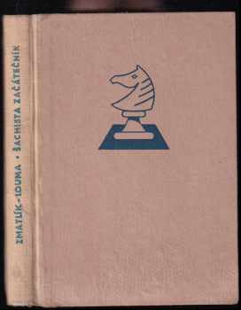 Šachista začátečník : základy moderního šachu - Karel Zmatlík (1953, Orbis) - ID: 665750