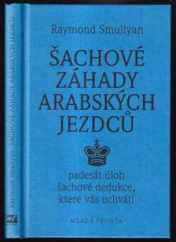 Raymond M Smullyan: Šachové záhady arabských jezdců, aneb, Padesát úloh šachové dedukce, které vás uchvátí