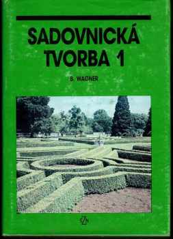 Bohdan Wagner: Sadovnická tvorba Díky 1 a 2 Komplet : celostátní vysokoškolská učebnice pro vysoké školy zemědělské