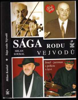 Sága rodu Vejvodů : jazzman s polkou v krvi - PODPIS J. VEJVODA A M. KOUKAL - Milan Koukal (2005, Petrklíč) - ID: 266569