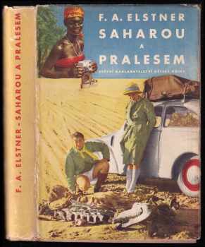 Saharou a pralesem : dobrodružství kapesního automobilu, který se pokusil o světový rekord mezi Prahou, rovníkem a Prahou - František Alexander Elstner (1956, Státní nakladatelství dětské knihy) - ID: 251858