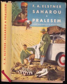 Saharou a pralesem : dobrodružství kapesního automobilu, který se pokusil o světový rekord mezi Prahou, rovníkem a Prahou - František Alexander Elstner (1956, Státní nakladatelství dětské knihy) - ID: 824170
