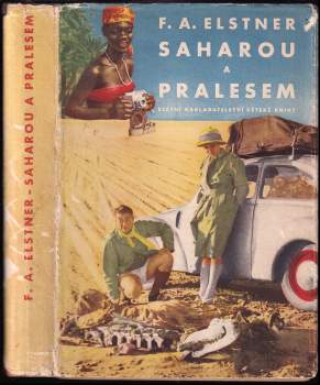 Saharou a pralesem : dobrodružství kapesního automobilu, který se pokusil o světový rekord mezi Prahou, rovníkem a Prahou - František Alexander Elstner (1956, Státní nakladatelství dětské knihy) - ID: 829274