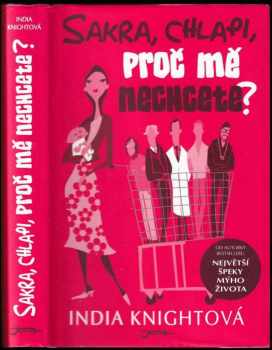 India Knight: Sakra, chlapi, proč mě nechcete?