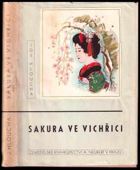 Sakura ve vichřici : útržek deníku z cesty po Japonsku - Joe Hloucha (1932, A. Neubert) - ID: 314001