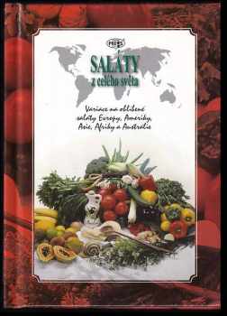 Saláty z celého světa : variace na oblíbené saláty Evropy, Ameriky, Asie, Afriky a Austrálie (2004, Czechopress Agency) - ID: 1041467