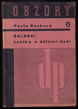 Pavla Buzková: Šaldovi Loutky a dělníci boží