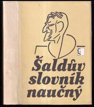 Šaldův slovník naučný : výběr z hesel FX. Šaldy v Ottově slovníku naučném. : výběr z hesel F.X. Šaldy v Ottově slovníku naučném 1894-1908 - F. X Šalda (1986, Československý spisovatel) - ID: 301400