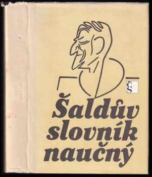 Šaldův slovník naučný : výběr z hesel FX. Šaldy v Ottově slovníku naučném. : výběr z hesel F.X. Šaldy v Ottově slovníku naučném 1894-1908 - F. X Šalda (1986, Československý spisovatel) - ID: 313094