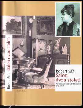 Robert Sak: Salon dvou století : Anna Lauermannová-Mikschová a její hosté