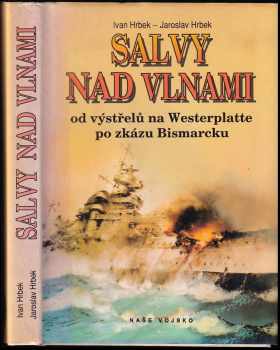 Salvy nad vlnami : od výstřelu na Westerplatte po zkázu Bismarcku - Ivan Hrbek, Jaroslav Hrbek (1993, Naše vojsko) - ID: 724887