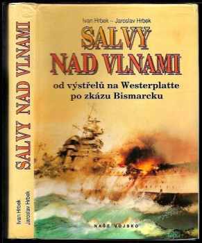 Ivan Hrbek: Salvy nad vlnami : od výstřelů na Westerplatte po zkázu Bismarcku