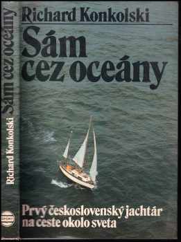 Sám cez oceány : [prvý československý jachtár na ceste okolo sveta] - Richard Konkolski (1980, Šport) - ID: 30455