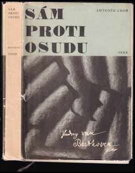 Sám proti osudu : Vyprávění o životě Ludvíka van Beethovena - Antonín Zhoř (1967, Státní nakladatelství dětské knihy) - ID: 576342