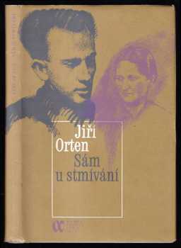 Jiří Orten: Sám u stmívání - básníkova korespondence s matkou, doplněná básněmi, prózou, výpisky z deníků a citáty