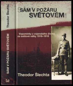 Theodor Šlechta: Sám v požáru světovém : vzpomínky z vojenského života za světové války 1916