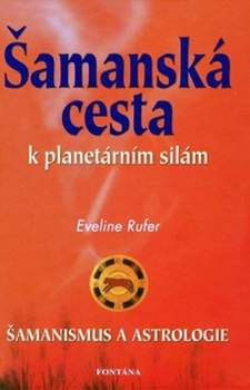 Eveline Rufer: Šamanská cesta k planetárním silám