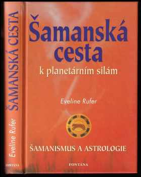 Eveline Rufer: Šamanská cesta k planetárním silám - šamanismus a astrologie