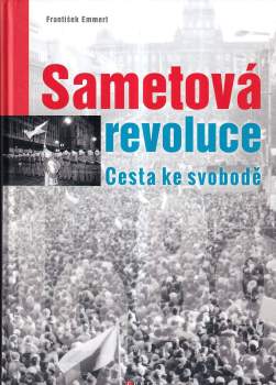 Sametová revoluce : cesta ke svobodě - František Emmert (2019, CPress) - ID: 2091245