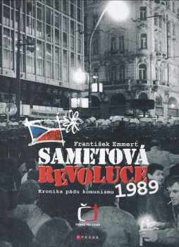 František Emmert: Sametová revoluce : Kronika pádu komunismu 1989