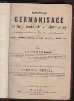 František Cyril Kampelík: Samovolná germanisace češtiny, moravštiny, slovenštiny kazí její lahodnou čistotu, srozumitelnost, sílu, ráznost, libozvučnost, a jakými opravami takové nesnázi snadno vyhověti lze