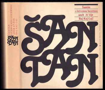 Šantán s červenou lucernou aneb Ať žije Baj-Kaj-Laj : kuplety, deklamace a sólové výstupy z let 1847-1919 - Josef Kotek (1985, Československý spisovatel) - ID: 573012