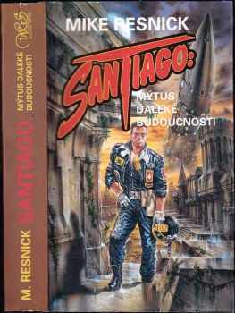 Santiago: mýtus daleké budoucnosti - Michael D Resnick (1994, Winston Smith) - ID: 848089