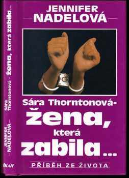 Sara Thorntonová - žena, která zabila : Příběh ze života