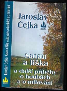 Satan a liška a další příběhy o houbách a o milování - Jaroslav Čejka (2003, Baronet) - ID: 473769