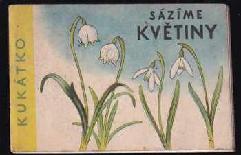 Sázíme květiny (Kukátko) - Blanka Štěpánková (1960, Státní nakladatelství dětské knihy) - ID: 460779