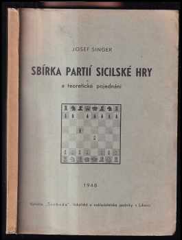 Sbírka partií sicilské hry a teoretické pojednání PODPIS - Jozef Singer (1948, J. Singer) - ID: 274601