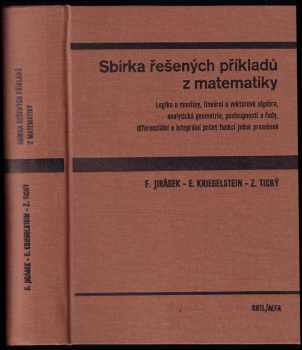František Jirásek: Sbírka řešených příkladů z matematiky - logika a množiny, lineární a vektorová algebra, analytická geometrie, posloupnosti a řady, diferenciální a integrální počet funkcí jedné proměnné