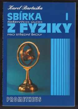 Sbírka řešených úloh z fyziky pro střední školy : I - Mechanika - Karel Bartuška (2002, Prometheus) - ID: 822142