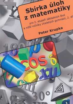 Peter Krupka: Sbírka úloh z matematiky pro 2. stupeň základních škol a nižší ročníky víceletých gymnázií