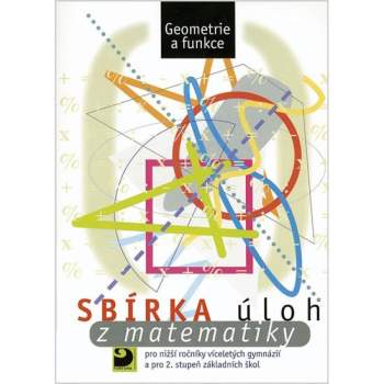 Sbírka úloh z matematiky pro nižší ročníky víceletých gymnázií a pro 2. stupeň základních škol