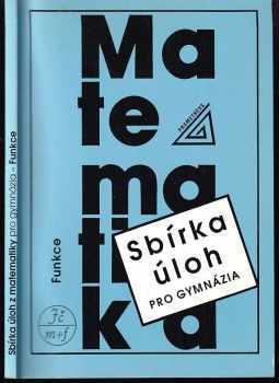 Sbírka úloh z matematiky pro gymnázia : funkce - Oldřich Odvárko (1999, Prometheus) - ID: 1367399