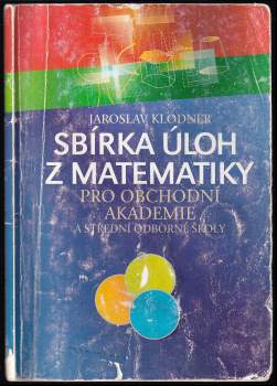 Jaroslav Klodner: Sbírka úloh z matematiky pro obchodní akademie