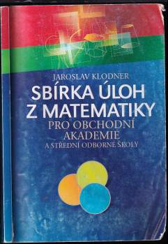 Jaroslav Klodner: Sbírka úloh z matematiky pro obchodní akademie