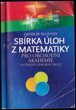 Jaroslav Klodner: Sbírka úloh z matematiky pro obchodní akademie
