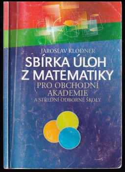 Jaroslav Klodner: Sbírka úloh z matematiky pro obchodní akademie
