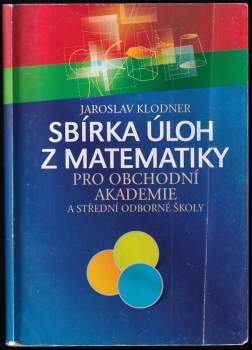 Jaroslav Klodner: Sbírka úloh z matematiky pro obchodní akademie