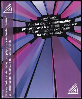 Sbírka úloh z matematiky pro přípravu k maturitní zkoušce a k přijímacím zkouškám na vysoké školy